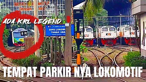 Hunting Kereta Di Dipo Lokomotif Tanah Abang Ada Krl Legend Youtube