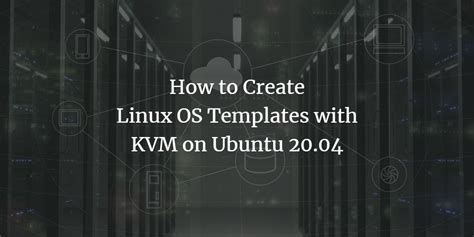 How To Create Linux Os Templates With Kvm On Ubuntu 2004 Vitux