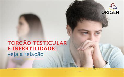 Torção testicular e infertilidade veja a relação Clínica Origen