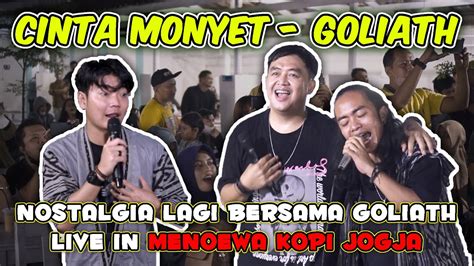 Cinta Monyet Goliath Live Menoewa Kopi Jogja YouTube