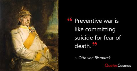 “Preventive war is like committing…” Otto von Bismarck Quote