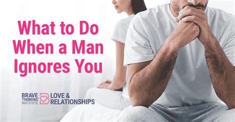 What To Do When A Man Ignores You Simple Steps