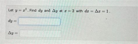 Solved Let Y X2 Find Dy And Δy At X 2 With Dx Δx 1 Dy Δy