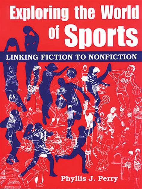 Exploring The World Of Sports Linking Fiction To Nonfiction Phyllis J