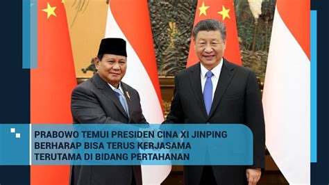 Isu Bilateral Indonesia Tiongkok Dibahas Pada Momen Pertemuan Menhan Prabowo Dengan Xi Jinping