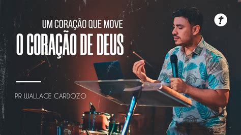 Um Cora O Que Move O Cora O De Deus Pr Wallace Cardozo Atitude