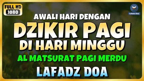 DZIKIR PAGI Di HARI MINGGU PEMBUKA PINTU REZEKI ZIKIR PEMBUKA PINTU