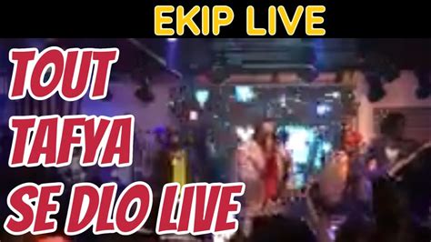 Ekip Tout Tafya Se Dlo New Live Nov Sa N Panse De Djaz La