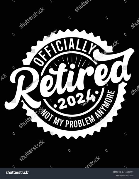 OFFICIALLY RETIRED 2024 NOT MY PROBLEM ANYMORE Royalty Free Stock