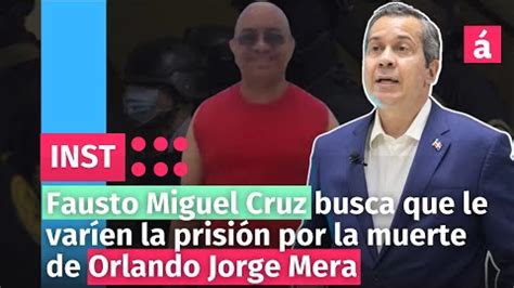 Fausto Miguel Cruz Busca Que Le Var En La Prisi N Por El Fallecimiento