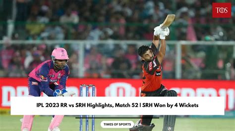 IPL 2023 RR vs SRH Highlights, Match 52 | SRH Won by 4 Wickets