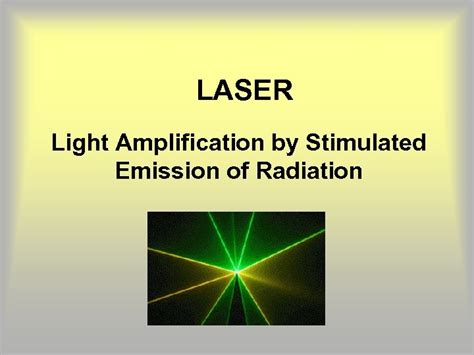 Laser Light Amplification By Stimulated Emission Of Radiation