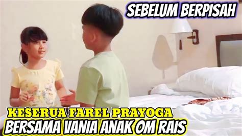 KESERUAN FAREL PRAYOGA MALAM INIBERSAMA VANIA LATIFA ANAK OM RAIS