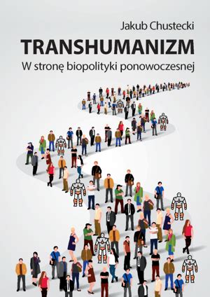 Transhumanizm W stronę biopolityki ponowoczesnej Nauki humanistyczne