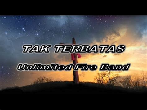 Lirik Tak Terbatas Unlimited Fire Band Youtube