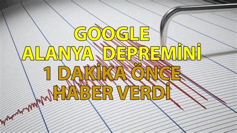 Son dakika Google Alanya depremini 1 dakika öncesinde haber verdi