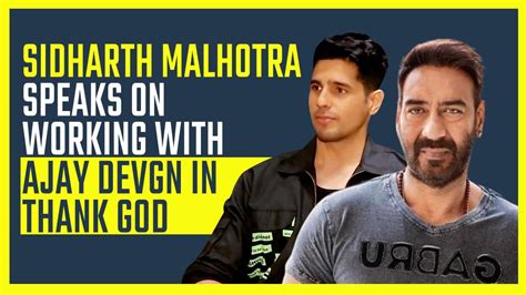 Thank God Sidharth Malhotra Opens On Ajay Devgn Says I Was Very