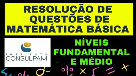 Consulpam ResoluÇÃo De QuestÕes De MatemÁtica NÍveis Fundamental E