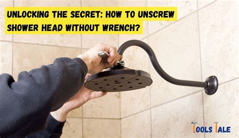 Unlocking The Secret How To Unscrew Shower Head Without Wrench