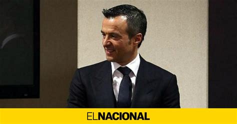 Li Ha Demanat A Jorge Mendes Que Nom S Negoci Amb El Bar A Perqu Vol