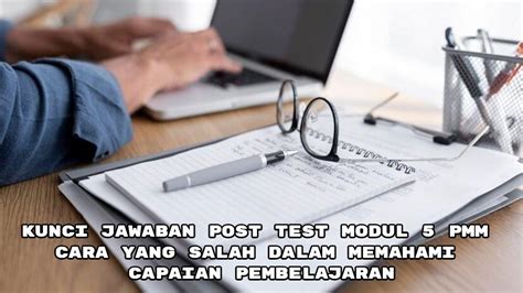 Kunci Jawaban Post Test Modul 5 PMM Cara Yang Salah Dalam Memahami