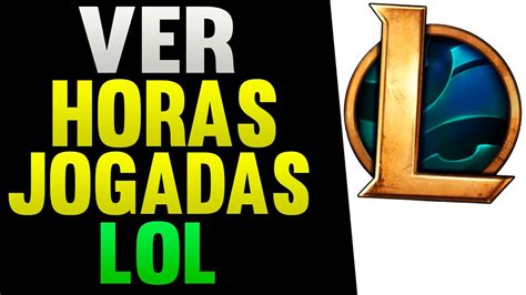 Como Ver Quantas Horas De LOL Eu Tenho League Of Legends YouTube