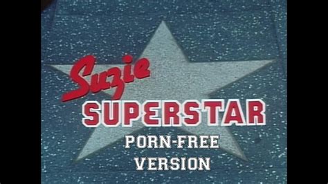 Suzie Superstar The Porn Free Version YouTube