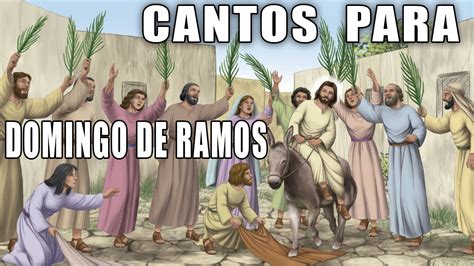 Cantos Para Domingo De Ramos Domingo De Ramos Youtube