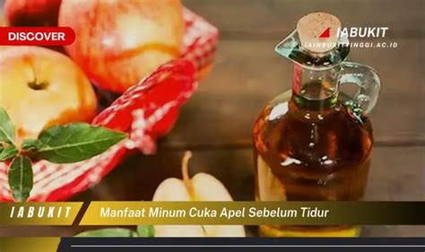 Temukan 7 Manfaat Minum Cuka Apel Sebelum Tidur Yang Wajib Kamu Intip Discover