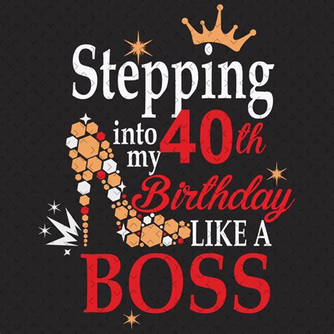 Stepping Into My 40th Birthday Like A Boss Svg Birthday Svg Inspire