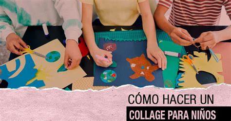 Cómo Hacer Un Collage Para Niños