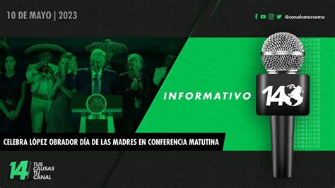 Informativo14 Celebra López Obrador día de las madres en Conferencia