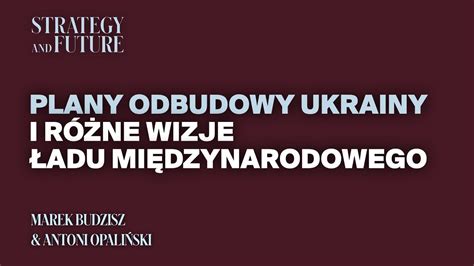 Marek Budzisz I Antoni Opali Ski O Planach Odbudowy Ukrainy I O Wizjach