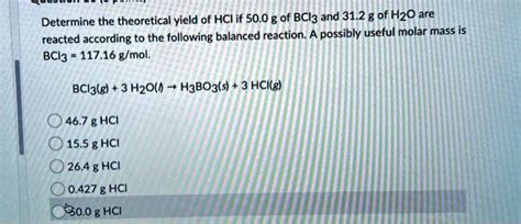 Determine The Theoretical Yield Of Hci If 500 G Of Bcl3 And 312 G Of Hzo Are Reacted According