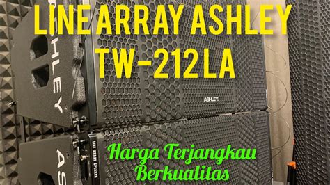 Line Array Ashley TW 212 LA Harga Sangat Terjangkau YouTube