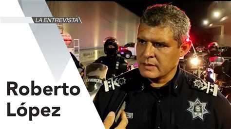 La Entrevista Roberto López Macías Comisario Jefe de Seguridad