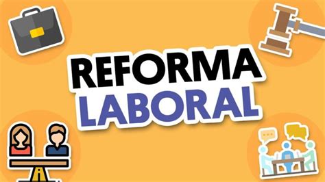 Una Novedosa Reforma Laboral Conózcala Aquí