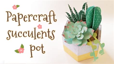 Diy Succulents Flower Pot Papercraft Step By Step Tutorial Youtube