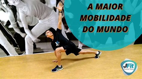 A MAIOR MOBILIDADE DO MUNDO EXERCÍCIO DE MOBILIDADE ARTICULAR COMO