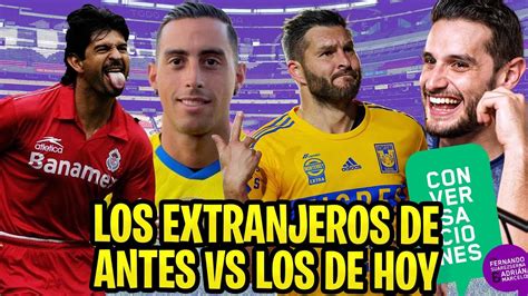 Los Extranjeros En La Liga Mx Youtube