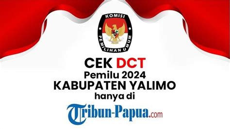 Kpu Kabupaten Yalimo Umumkan Daftar Calon Tetap Caleg Dprd Ini