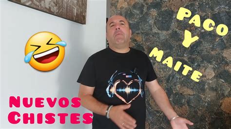 Nueva Tanda De Chistes Buen Simos De Paco Y Maite You Jaja