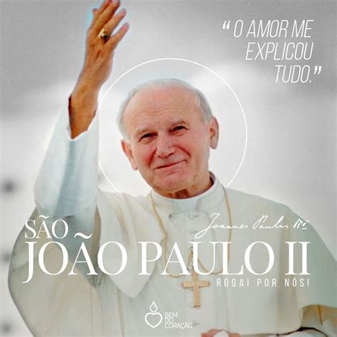 Frases De São João Paulo Ii Sobre O Amor - Dia De Sao Joao Paulo 2 / .: DIA DE SÃO JOÃO PAULO II - MEMÓRIA ...