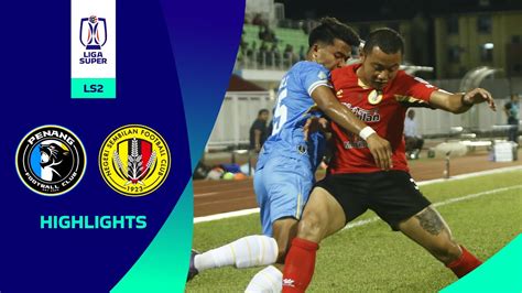 Penang FC 0 0 Negeri Sembilan FC LS2 Highlights Liga Super 2023