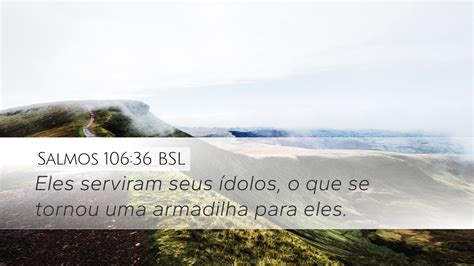 Salmos 106 36 BSL Desktop Wallpaper Eles serviram seus ídolos o que