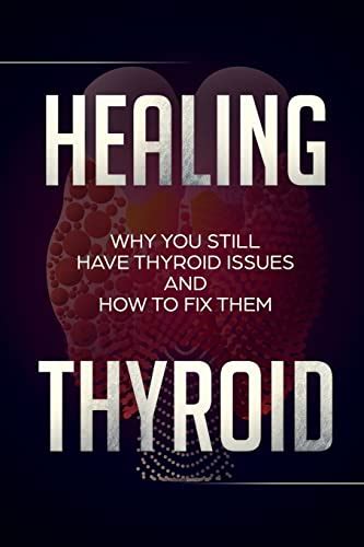 9781726470155 Healing Thyroid Why You Still Have Thyroid Issues And How To Fix Them Brown