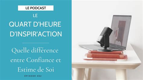 PODCAST Quelle différence entre Estime Confiance en soi Le Quart d