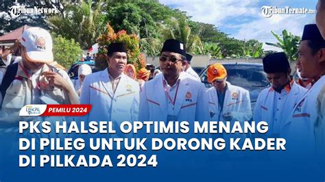 Berkas Bacaleg Pks Halmahera Selatan Lengkap Optimis Menang Di Pileg