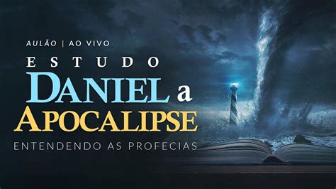 Entendendo As Profecias 3h De Estudo Profundo Ao Vivo De Daniel A