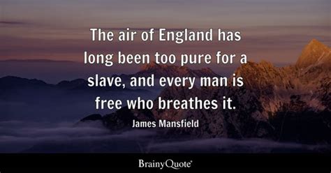 James Mansfield - The air of England has long been too...